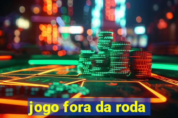 jogo fora da roda